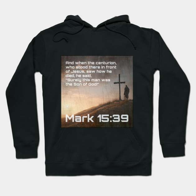 Mark 15:39 Hoodie by Bible Verses by Deb